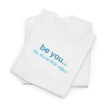UNISEX T-Shirt — "be you... The World Will Adjust"