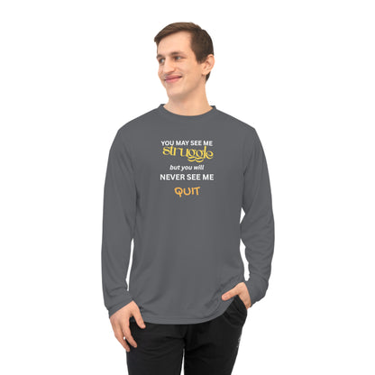 UNISEX Long Sleeve Shirt — “You May See Me Struggle... ”