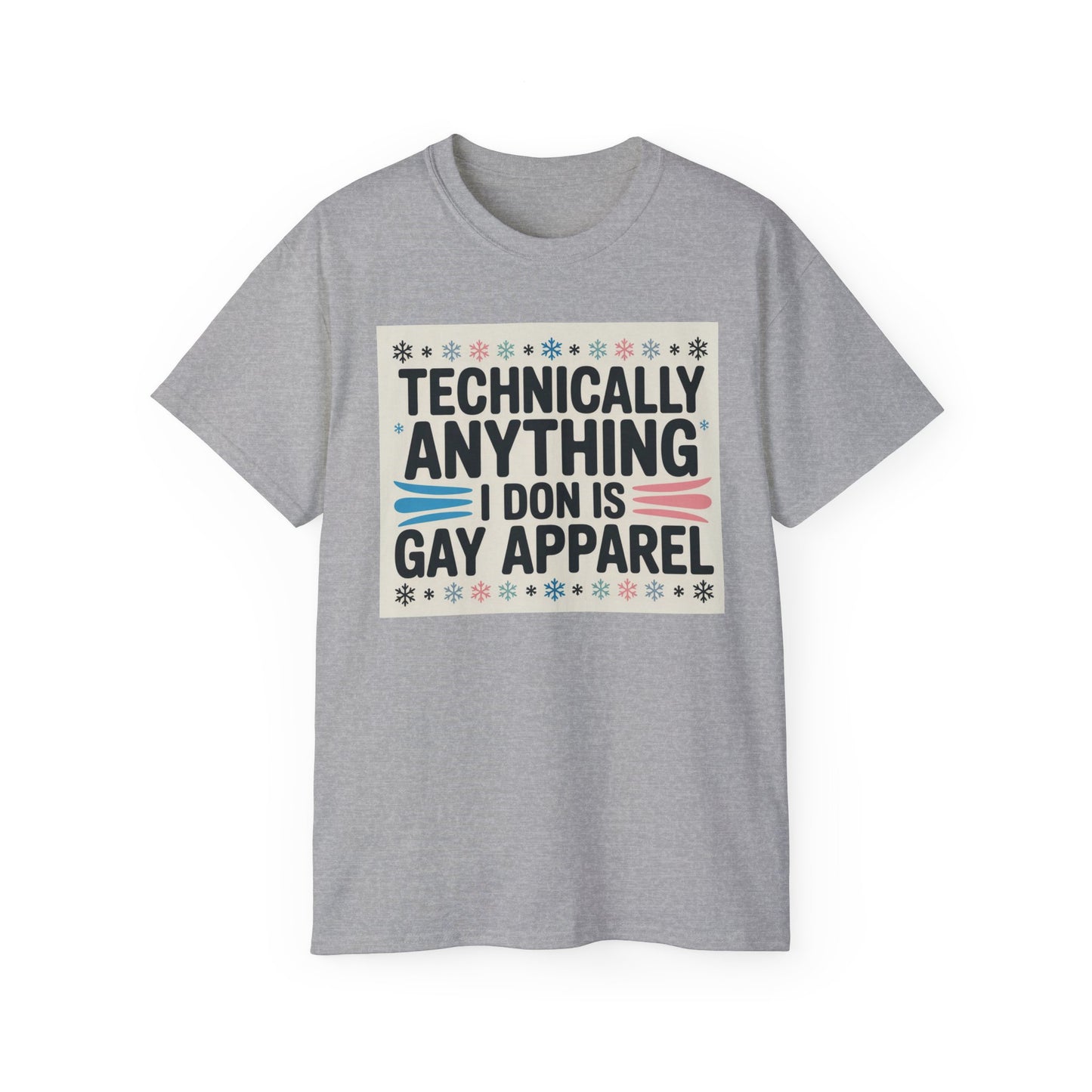 Technically Anything I Don Is Gay Apparel T‑Shirt — Pride Funny LGBTQ Tee