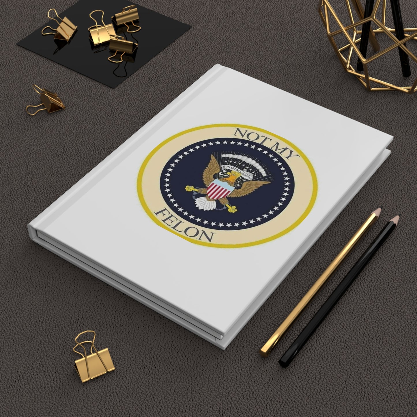 Hardcover Journal — "Not My Felon..."