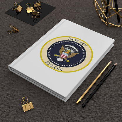 Hardcover Journal — "Not My Felon..."