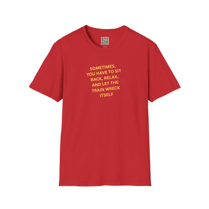 T-Shirt — "Sometimes You Have To Sit Back... "