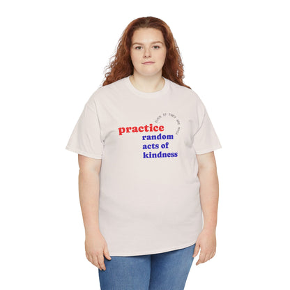 UNISEX T Shirt - "Practice Random Acts Of... "