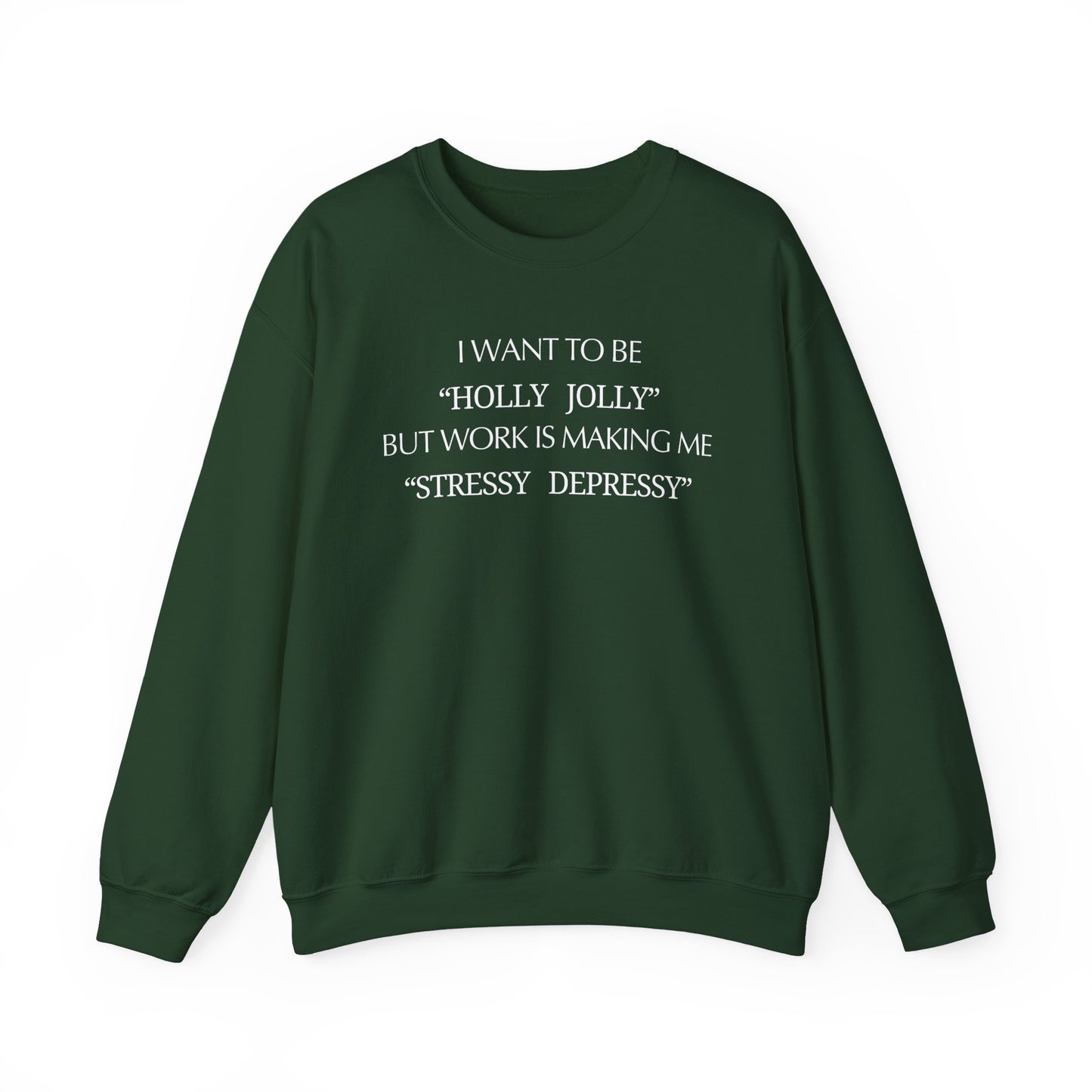 Christmas Sweatshirt — “I Want to Be ‘Holly Jolly’ But Work Is Making Me..."