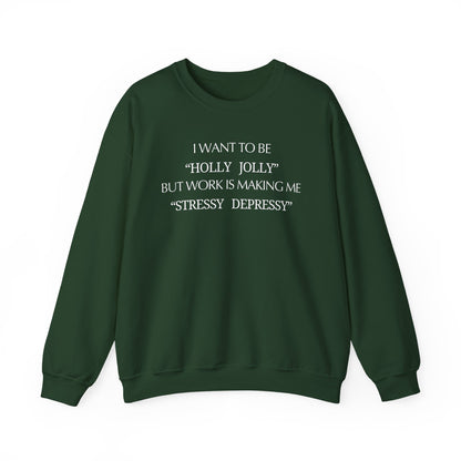 Christmas Sweatshirt — “I Want to Be ‘Holly Jolly’ But Work Is Making Me..."