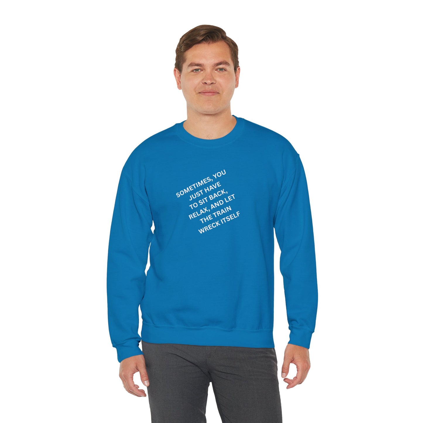 UNISEX Sweatshirt — “Sometimes You Just Have to... "