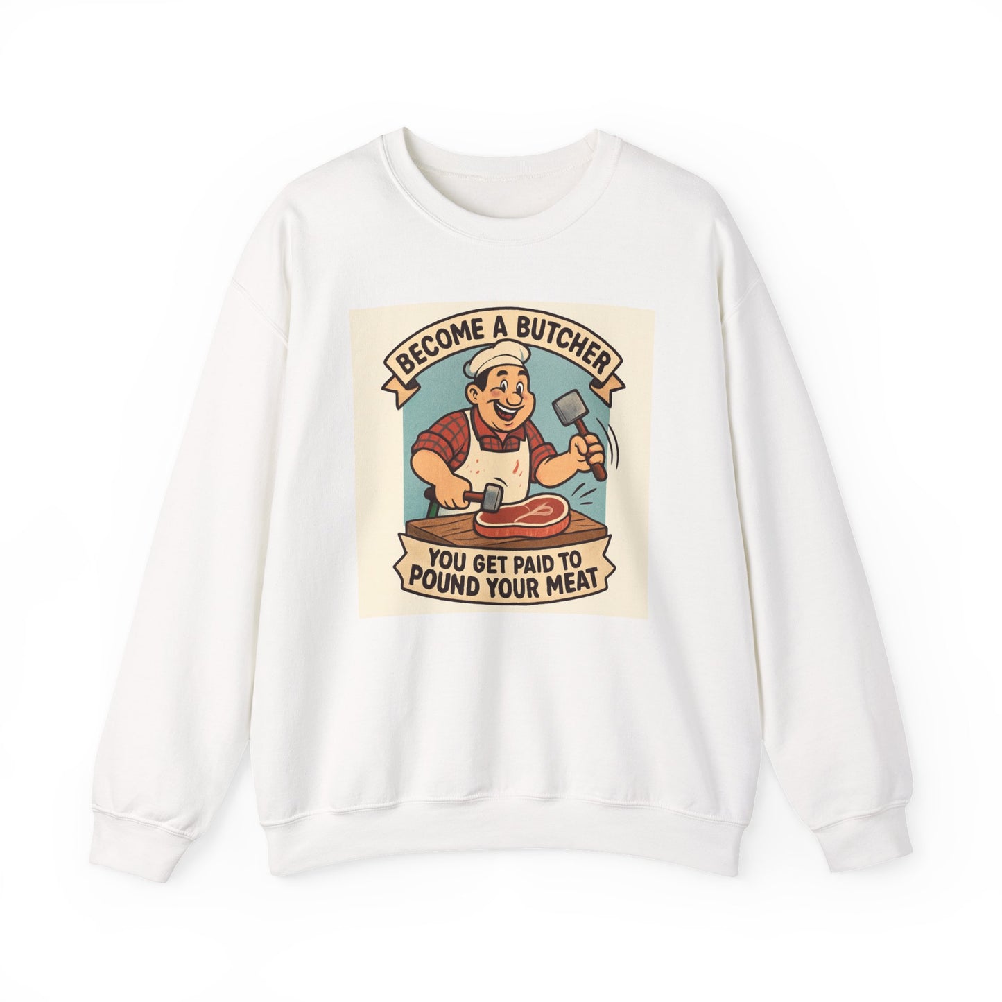 Butcher Crewneck Sweatshirt - "Become a Butcher, You Get Paid to Pound Your Meat" Retro Meat-Cutting Graphic
