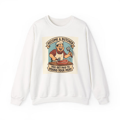 Butcher Crewneck Sweatshirt - "Become a Butcher, You Get Paid to Pound Your Meat" Retro Meat-Cutting Graphic