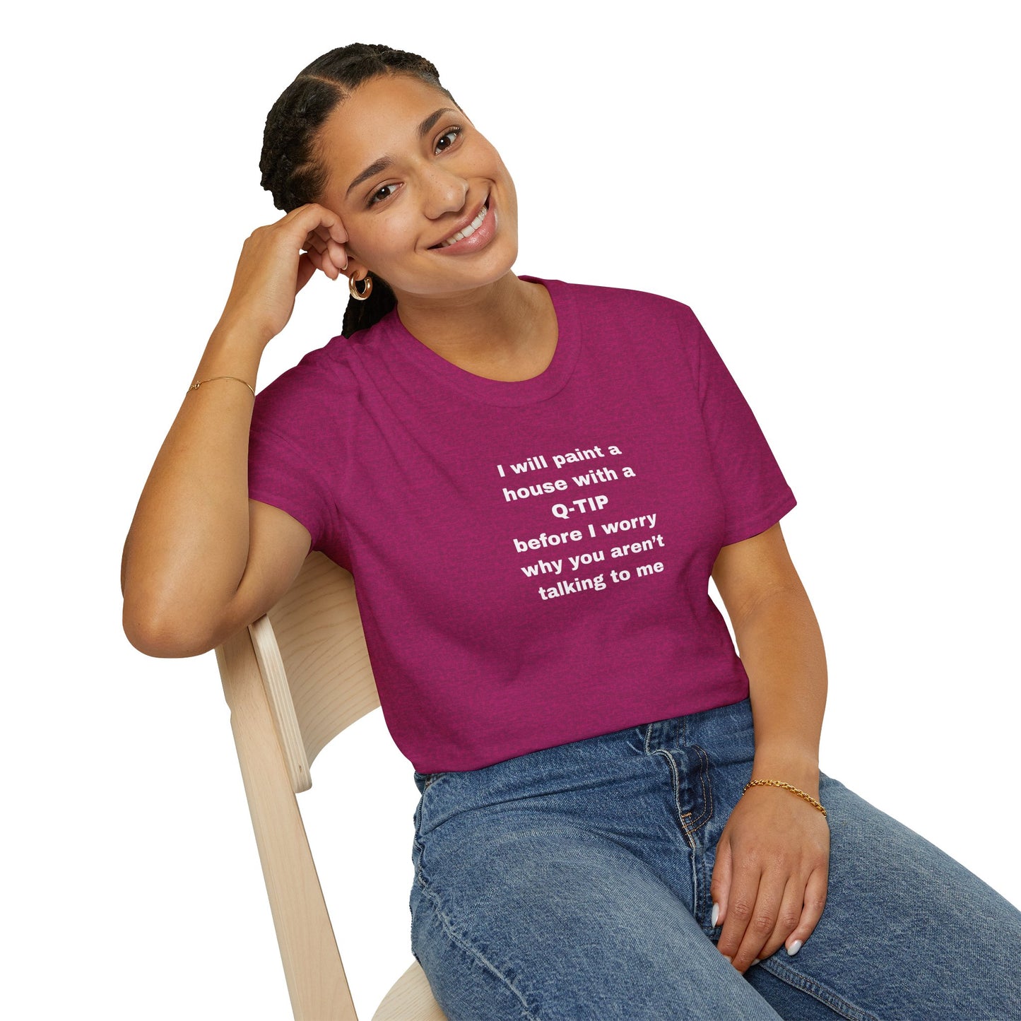 UNISEX T-Shirt - ""i WILL PAINT A HOUSE... "