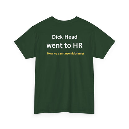 UNISEX T-Shirt — "Dick-Head Went ... "