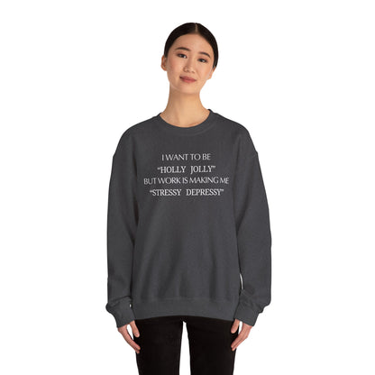 Christmas Sweatshirt — “I Want to Be ‘Holly Jolly’ But Work Is Making Me..."