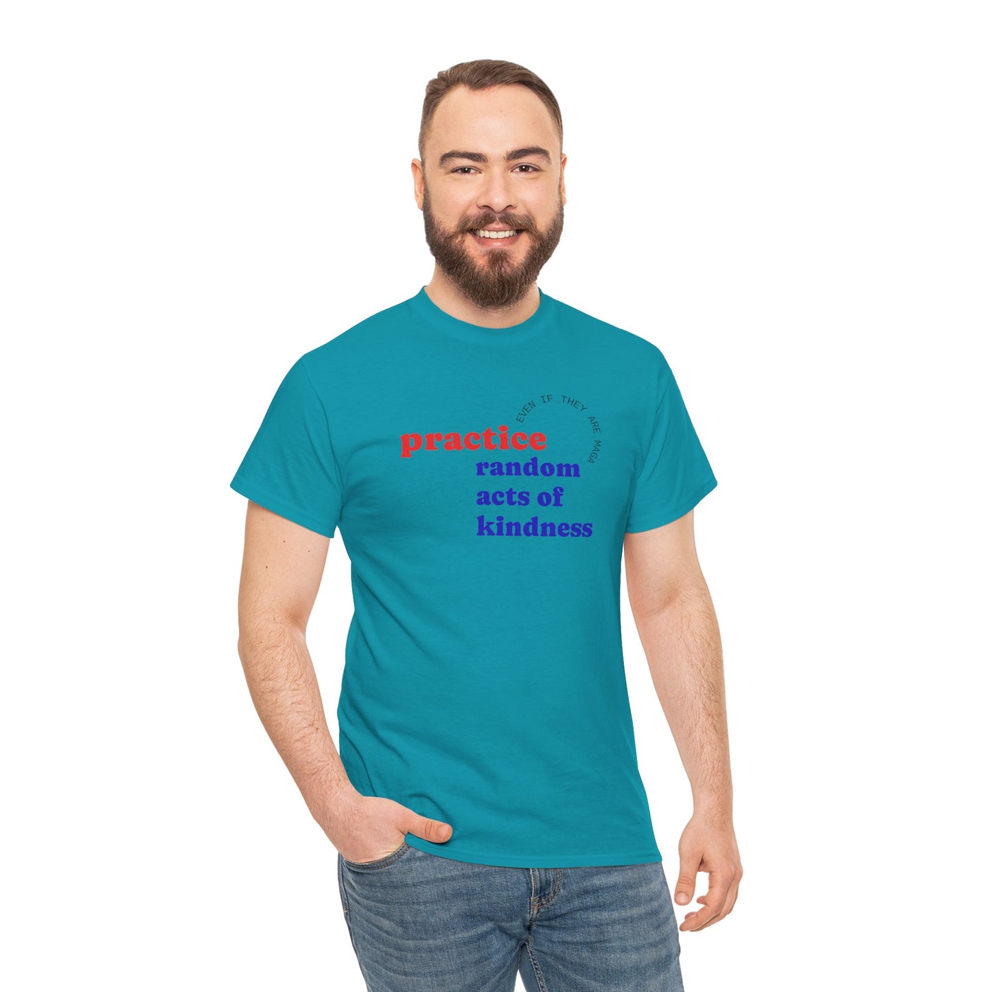 UNISEX T Shirt - "Practice Random Acts Of... "