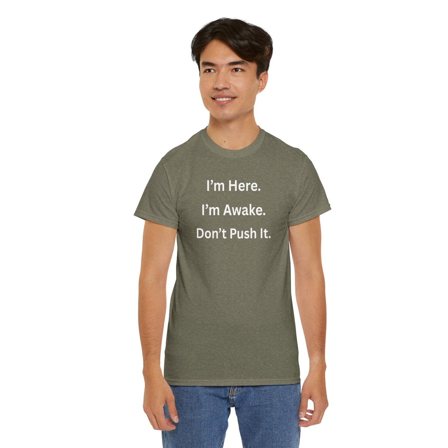 UNISEX T Shirt - "I'm Here. I'm Awake. Don't Push It."