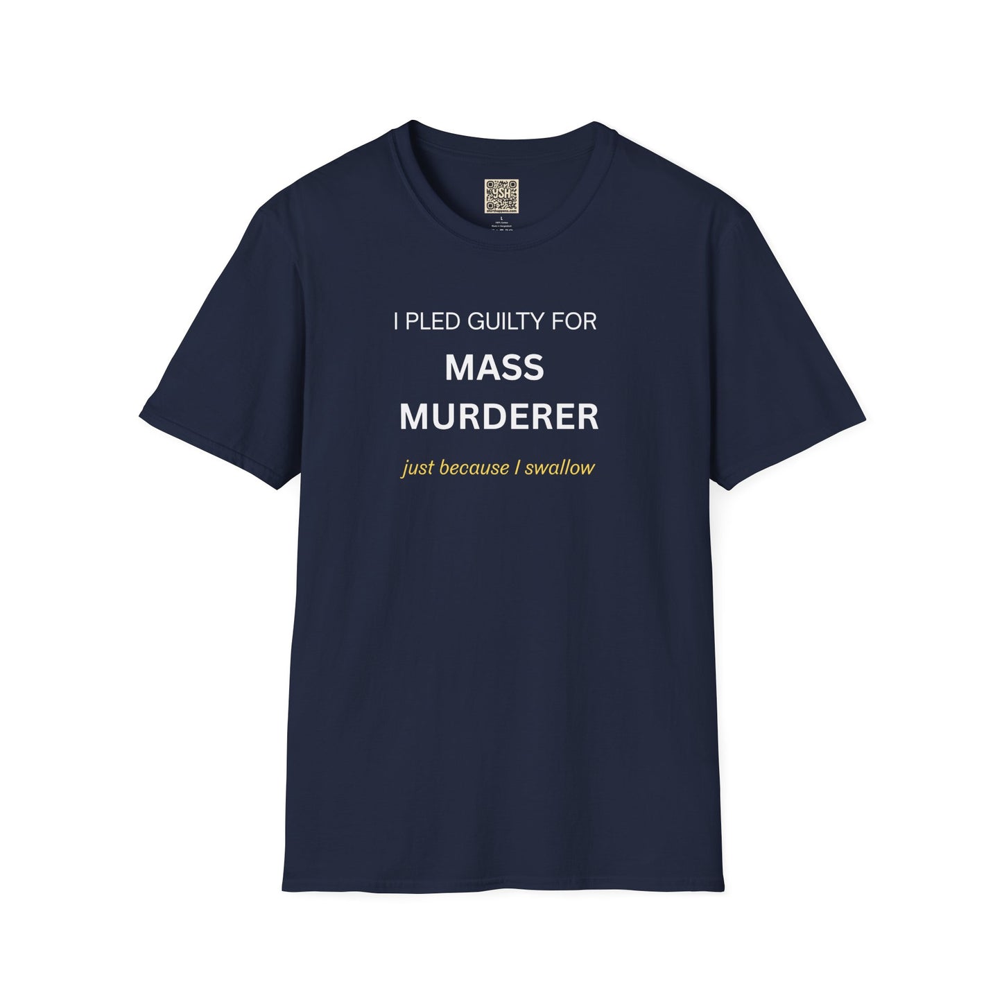 T-Shirt — "I Pled Guilty for Mass Murderer Just Because I Swallow"