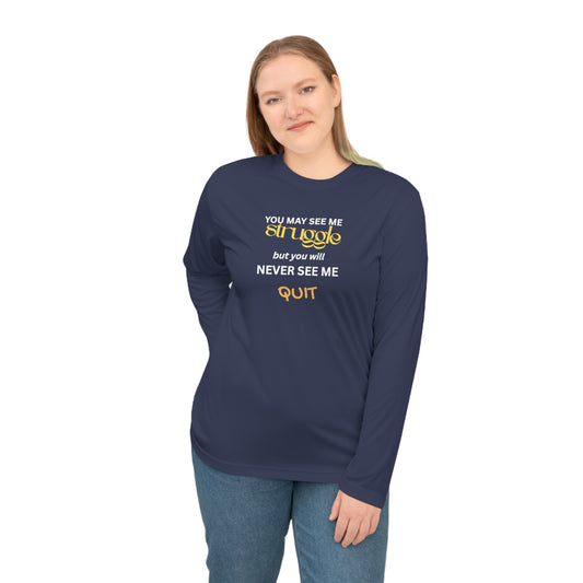 UNISEX Long Sleeve Shirt — “You May See Me Struggle... ”