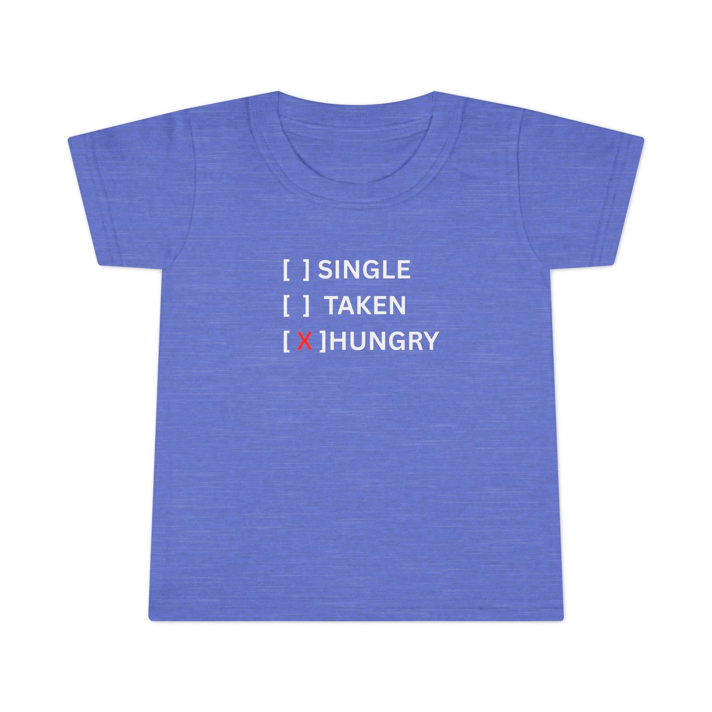 Toddler T-Shirt “Single / Taken / [X] Hungry” UNISEX