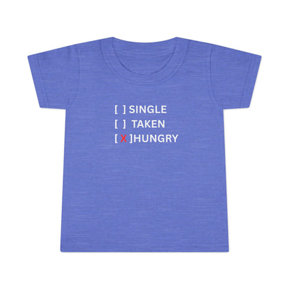 Toddler T-Shirt “Single / Taken / [X] Hungry” UNISEX