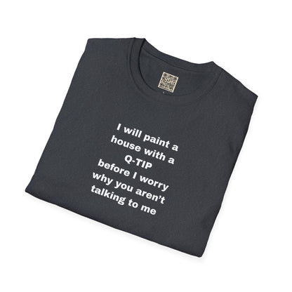 UNISEX T-Shirt - ""i WILL PAINT A HOUSE... "