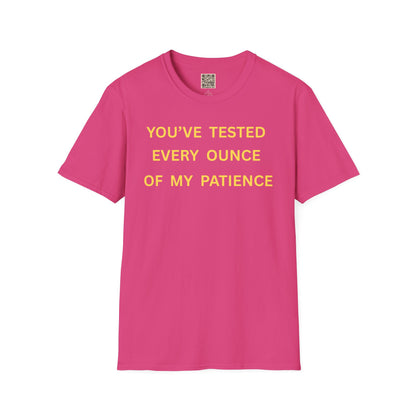 T-Shirt — "You’ve Tested Every Ounce of My Patience"