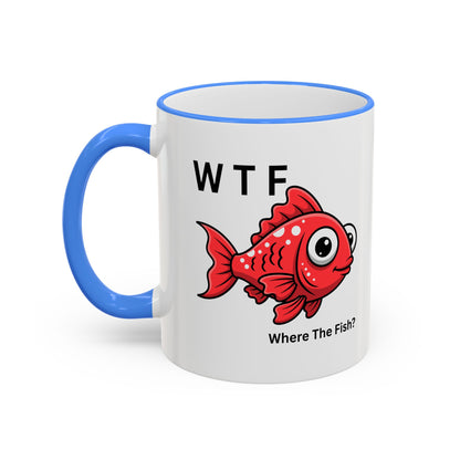 Ceramic Mug — "WTF  Where The Fish?"   11oz or 15oz