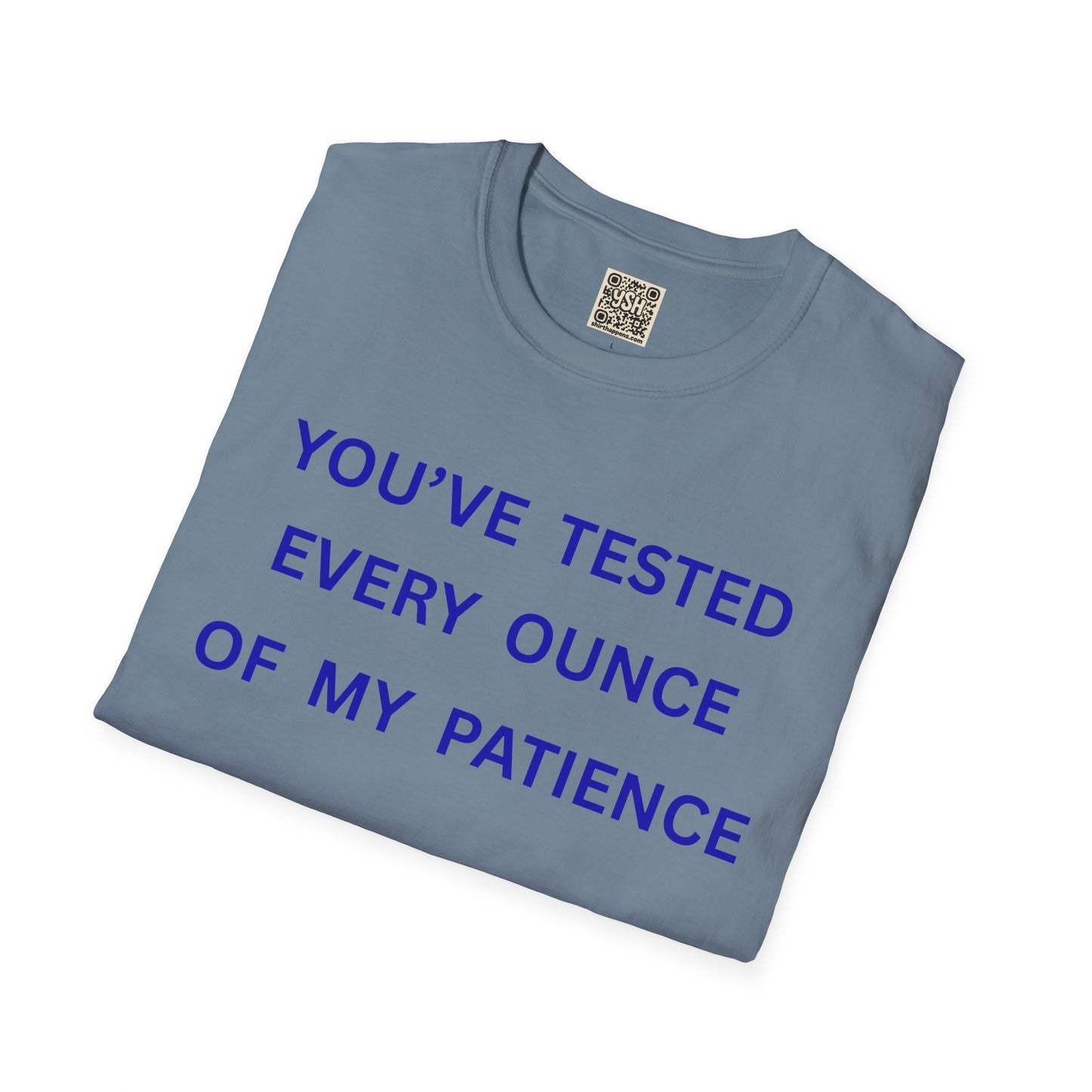 UNISEX T‑Shirt — "You've Tested Every Ounce of My Patience"