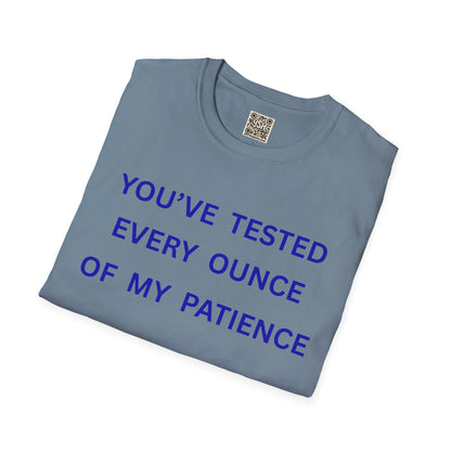 UNISEX T‑Shirt — "You've Tested Every Ounce of My Patience"