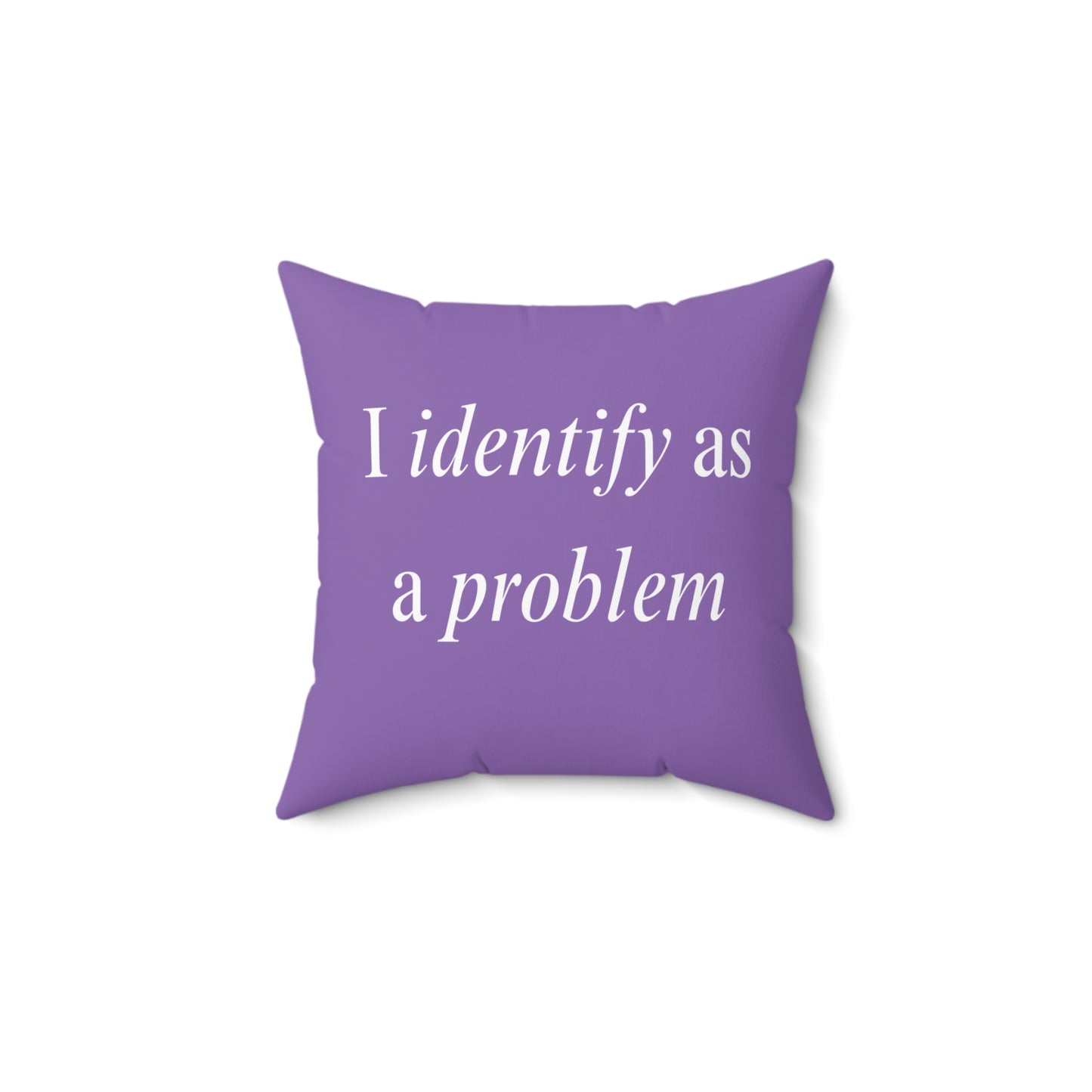 Throw Pillow - "I Identify As a Problem"