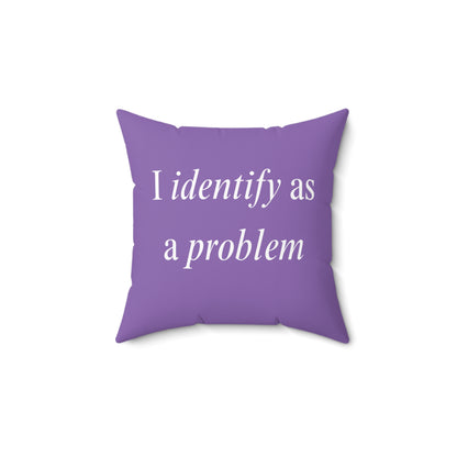 Throw Pillow - "I Identify As a Problem"