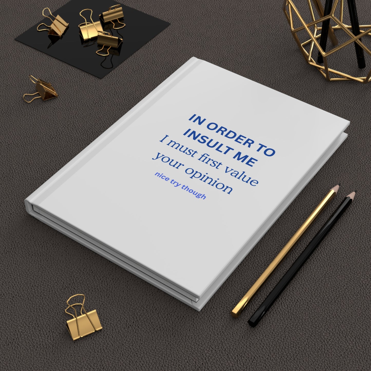 Hardcover Journal — "In Order to Insult Me... "