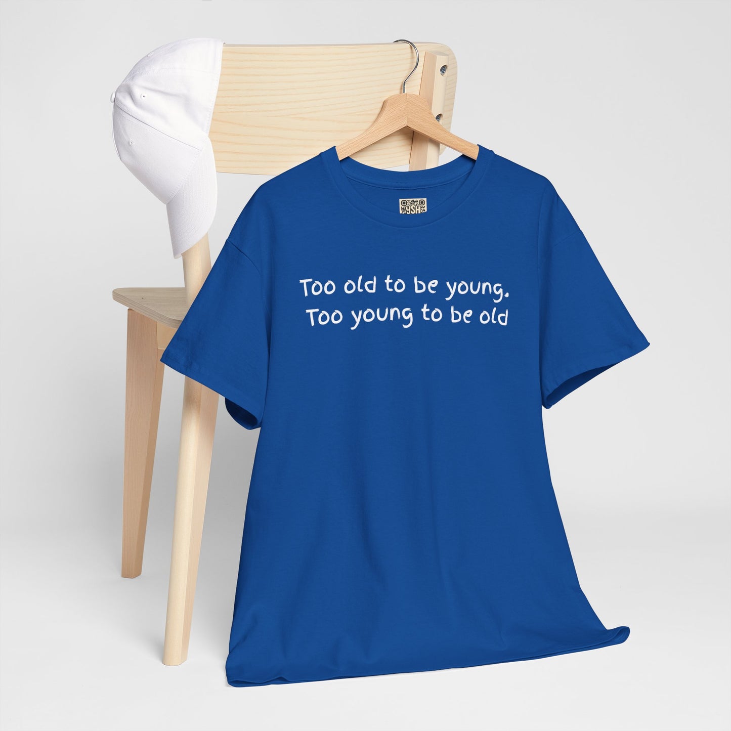 UNISEX Tee — "Too old to be young, Too... "