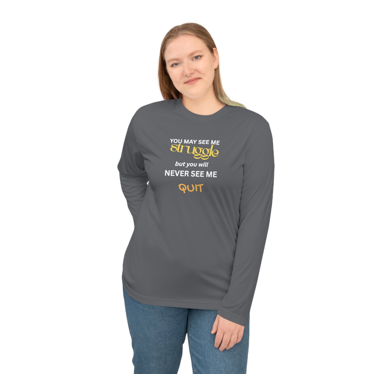 UNISEX Long Sleeve Shirt — “You May See Me Struggle... ”