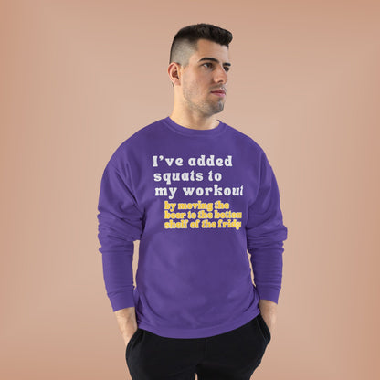 UNISEX Workout Sweatshirt — "I'VE ADDED SQUATS... "