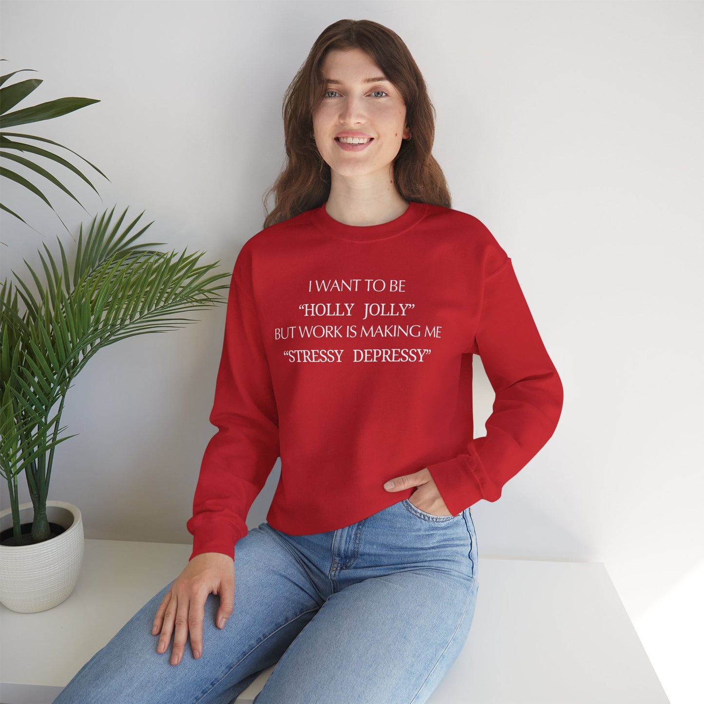 Christmas Sweatshirt — “I Want to Be ‘Holly Jolly’ But Work Is Making Me..."