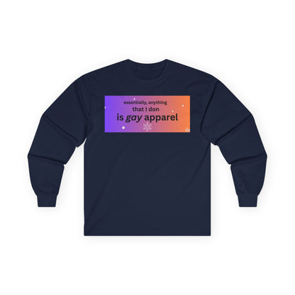 Long Sleeve Tee — "essentially, anything that I don is gay apparel"