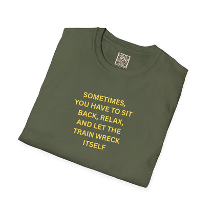 T-Shirt — "Sometimes You Have To Sit Back... "