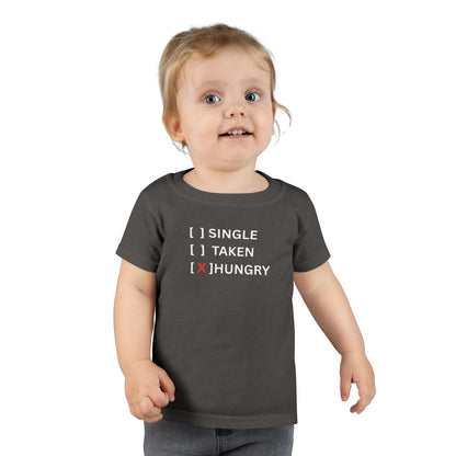 Toddler T-Shirt “Single / Taken / [X] Hungry” UNISEX
