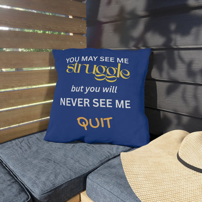 Outdoor Pillow — "You May See Me Struggle... "