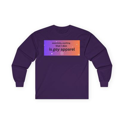 Long Sleeve Tee — "essentially, anything that I don is gay apparel"