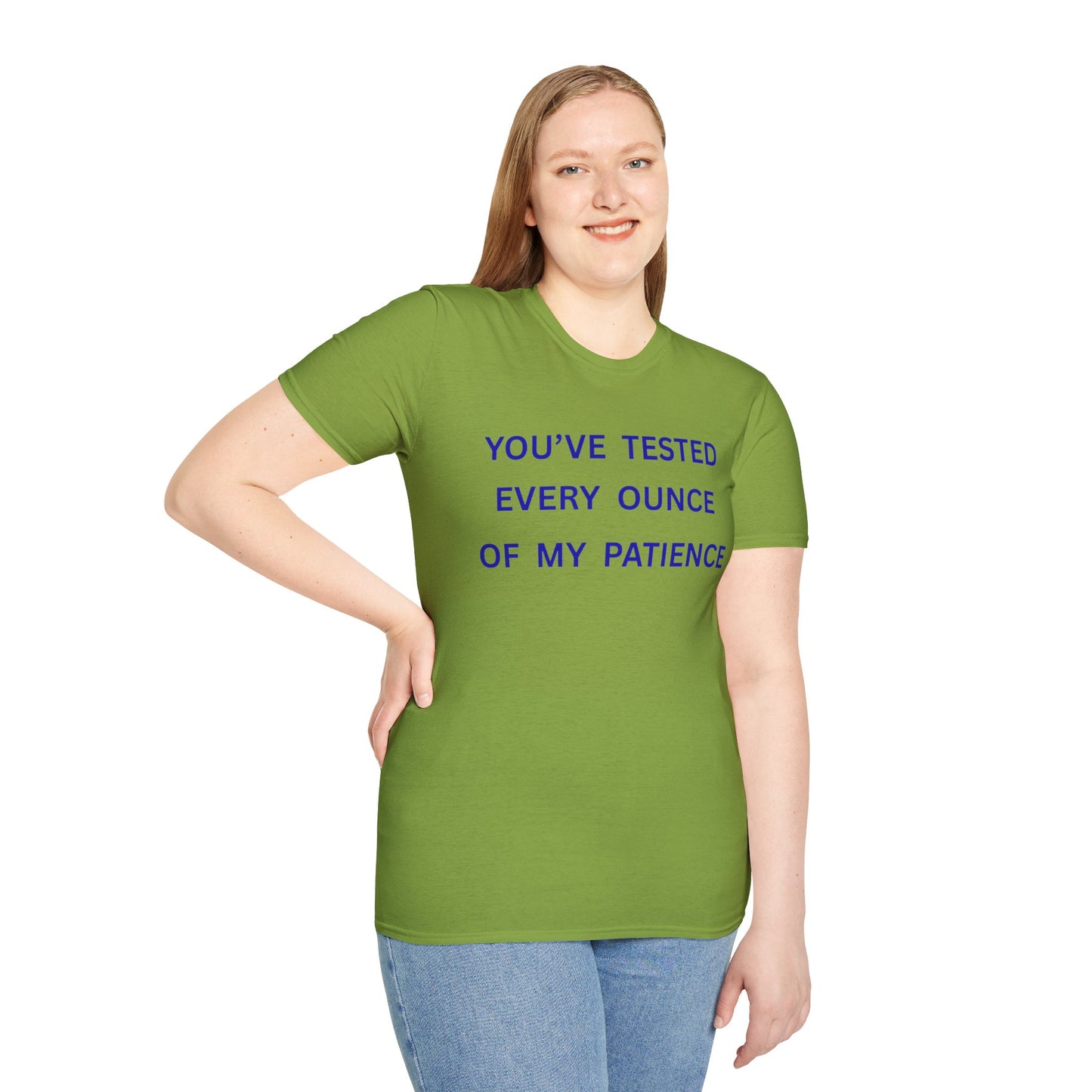UNISEX T‑Shirt — "You've Tested Every Ounce of My Patience"