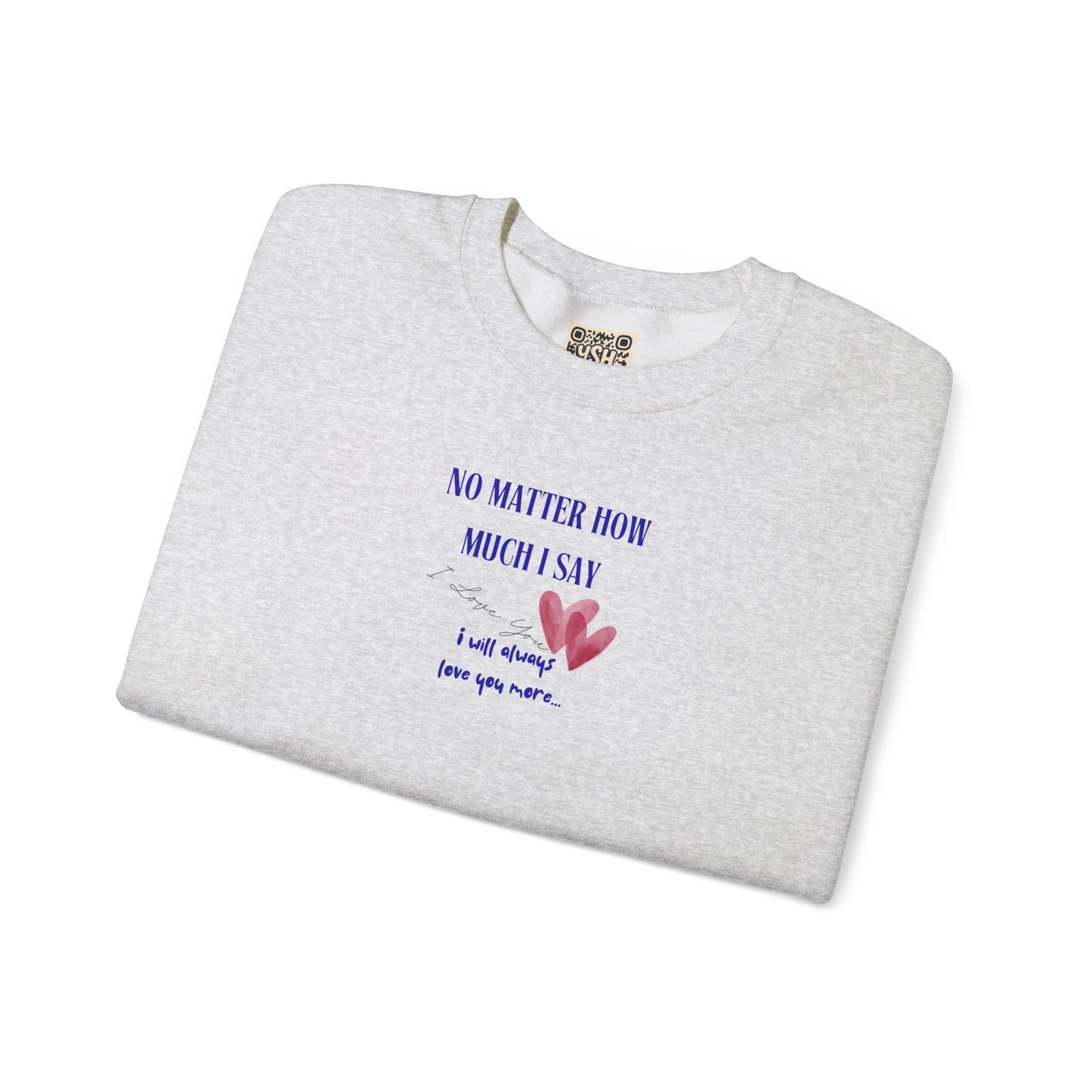 UNISEX Sweatshirt — "No Matter How Much... "