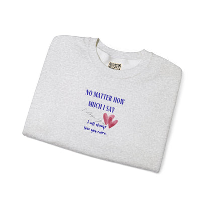 UNISEX Sweatshirt — "No Matter How Much... "