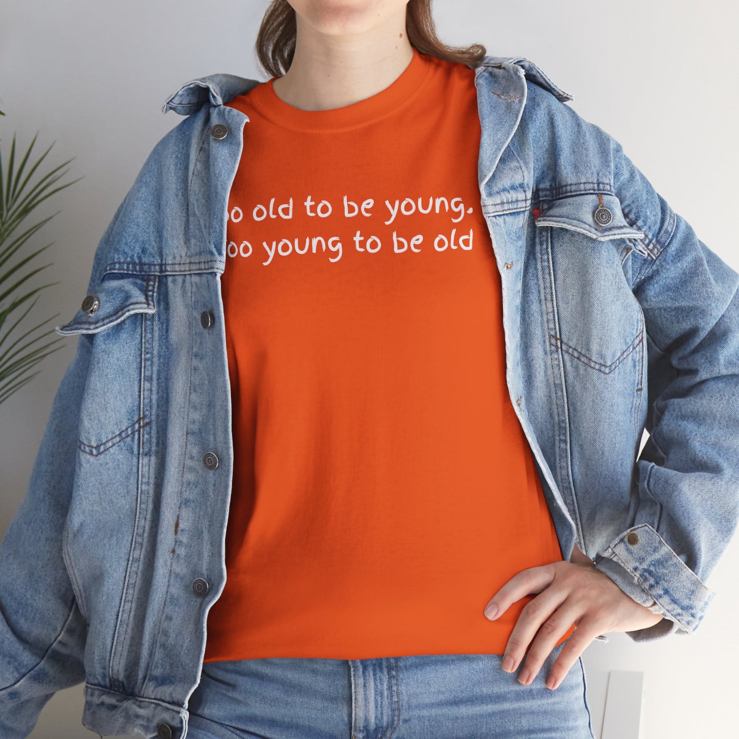 UNISEX Tee — "Too old to be young, Too... "