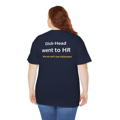 UNISEX T-Shirt — "Dick-Head Went ... "