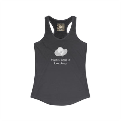 Women's Racerback Tank - "Maybe I want to Look Cheap "