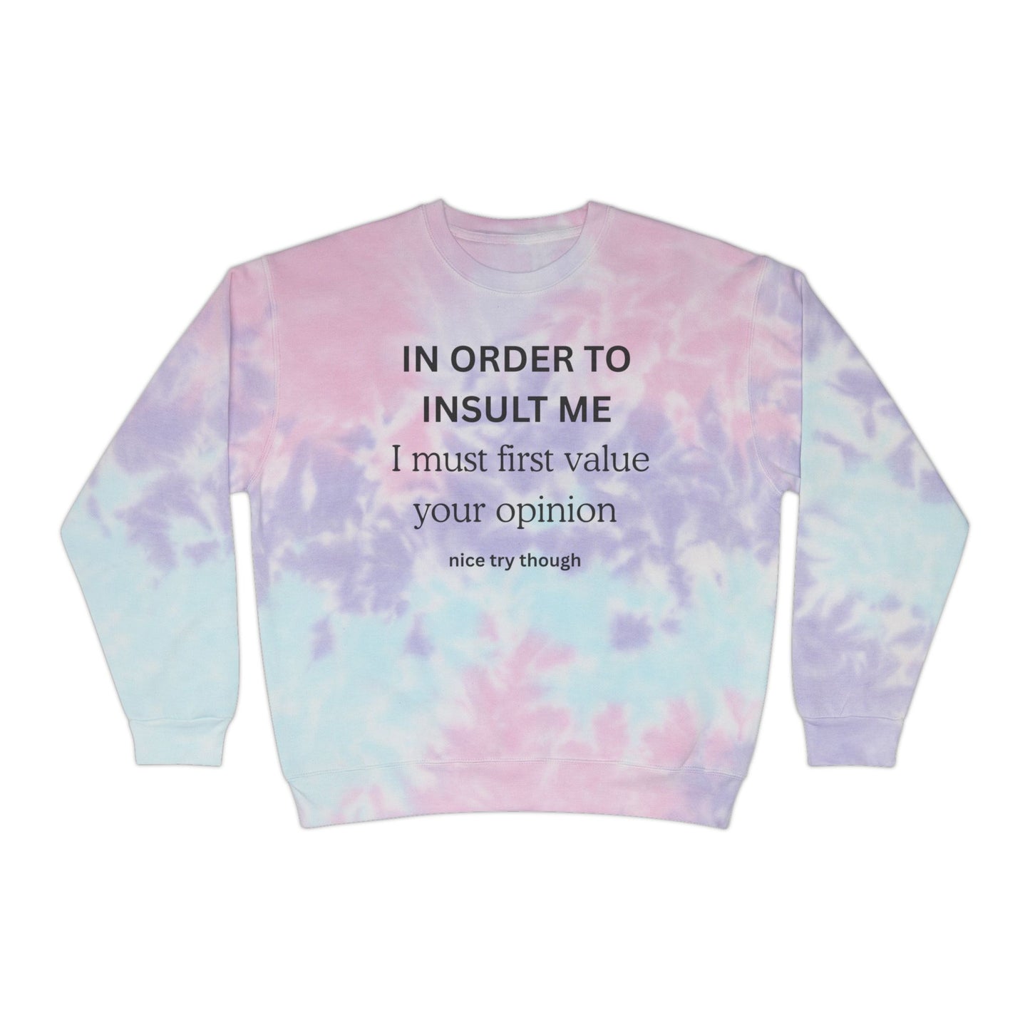 Tie-Dye Sweatshirt — "IN ORDER TO INSULT...  "