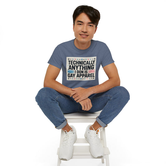 Technically Anything I Don Is Gay Apparel T‑Shirt — Pride Funny LGBTQ Tee