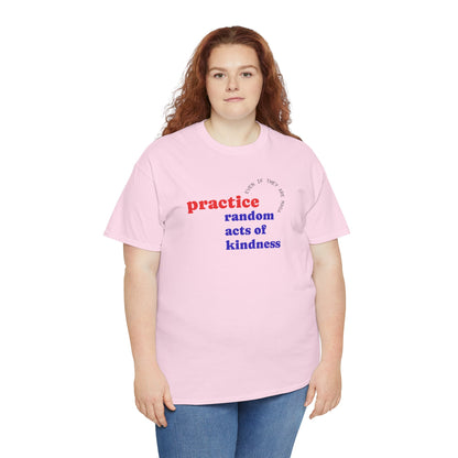 UNISEX T Shirt - "Practice Random Acts Of... "