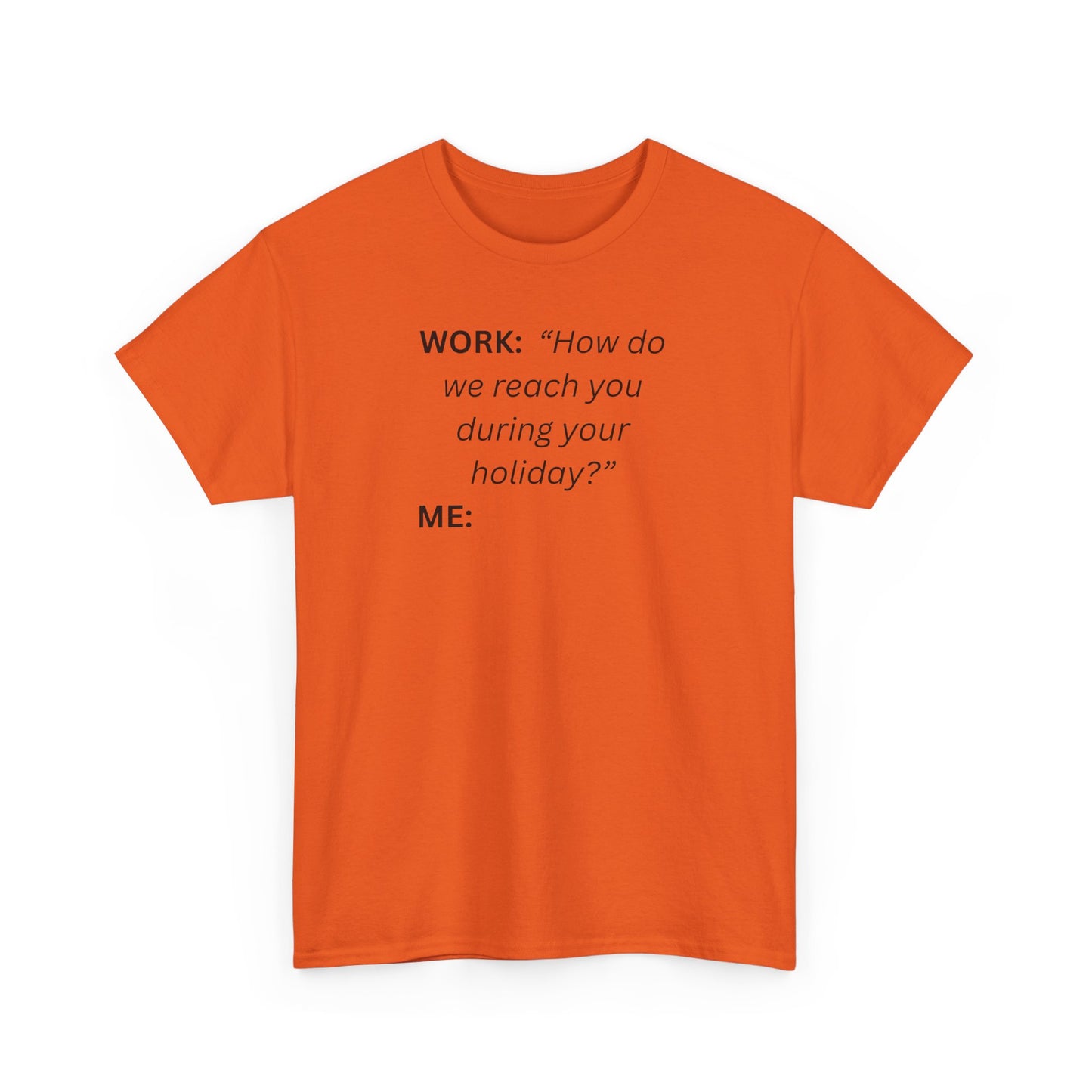 T-Shirt — "WORK: 'How do we reach you..."