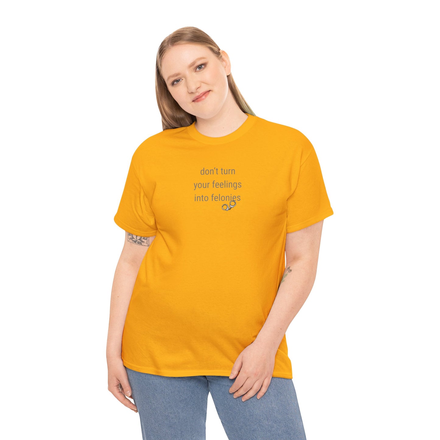 UNISEX T-Shirt — "Don't turn your feelings...  "