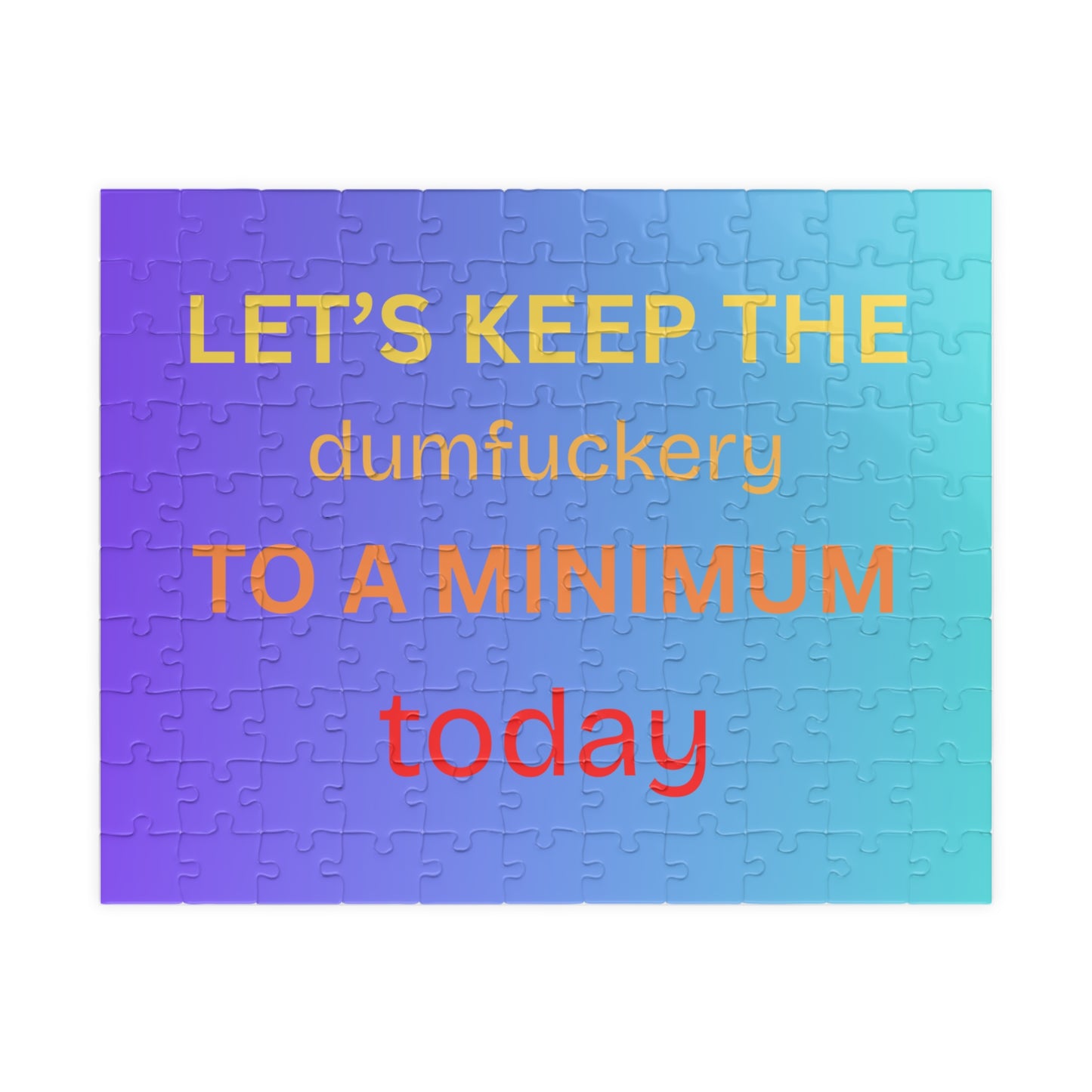 Puzzle — "Let’s Keep the Dumfuckery to a Minimum Today" Gradient Jigsaw (110–1014 pcs)